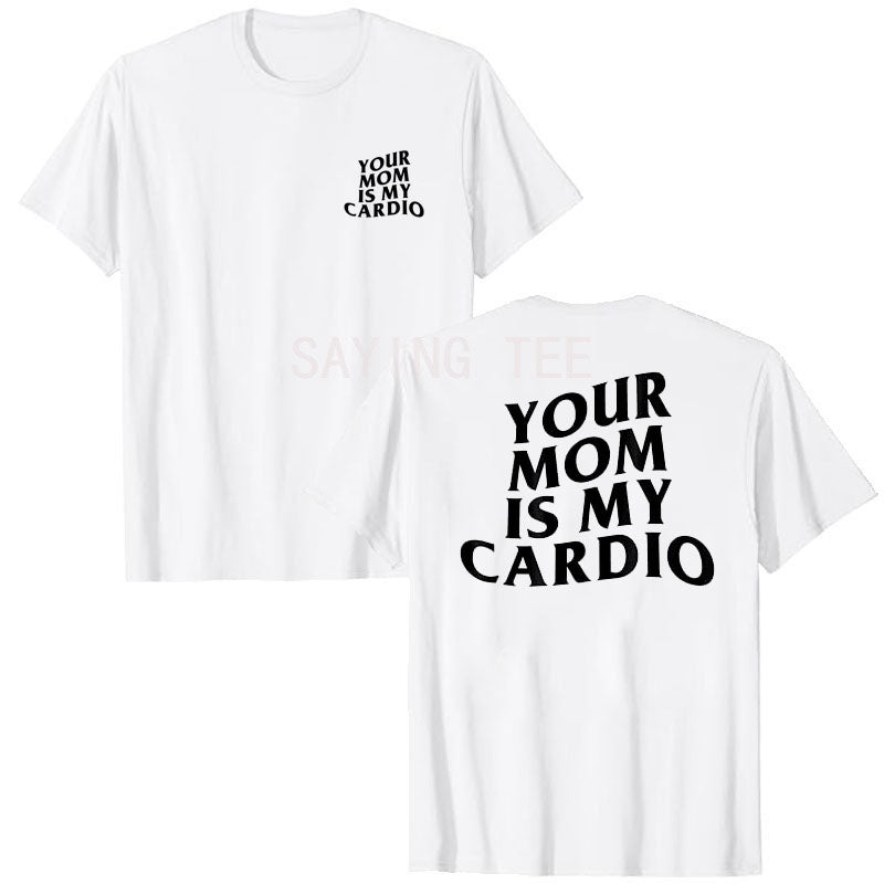 Your Mom Is My Cardio Shirt