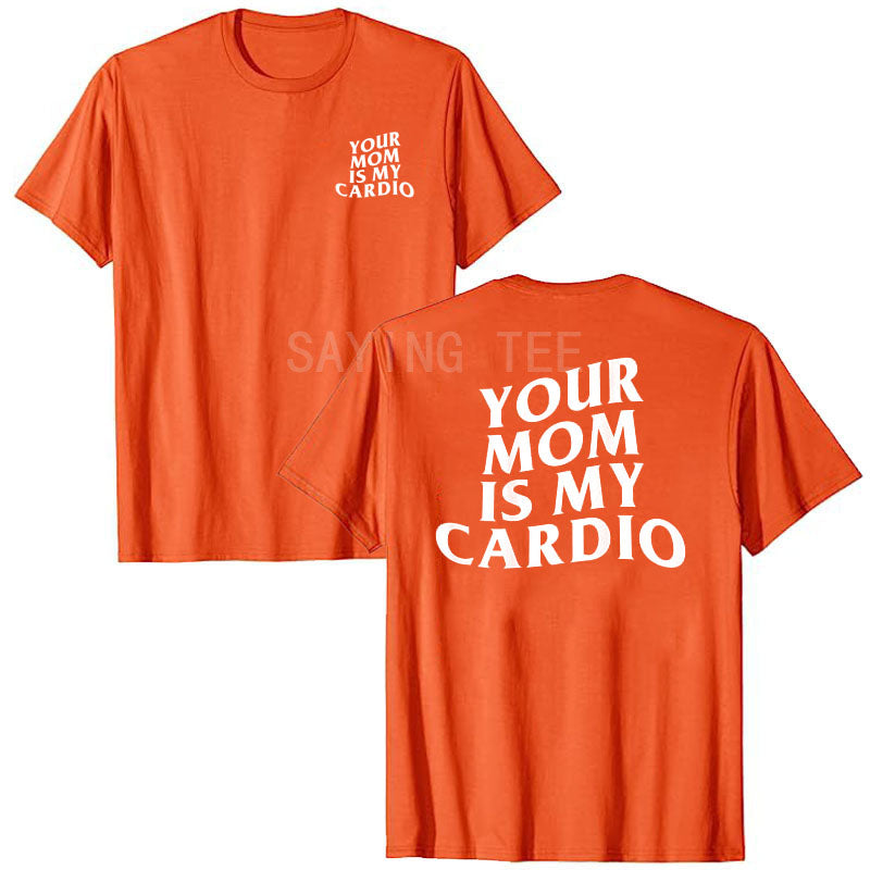 Your Mom Is My Cardio Shirt