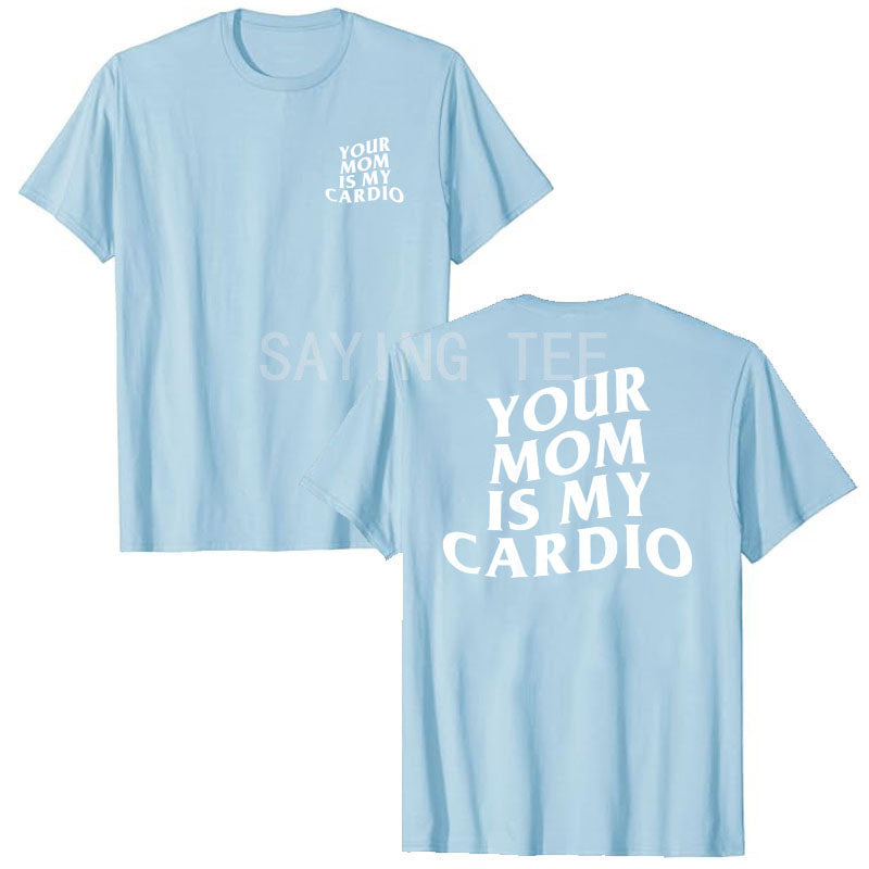 Your Mom Is My Cardio Shirt