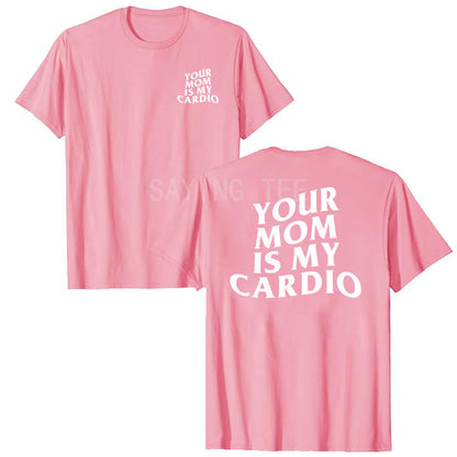 Your Mom Is My Cardio Shirt